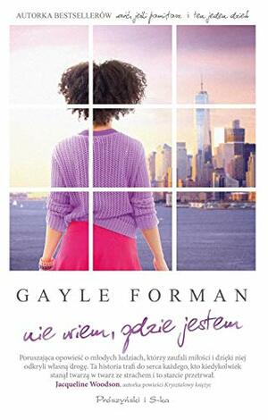 Nie wiem, gdzie jestem by Gayle Forman