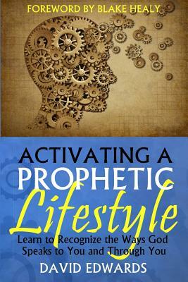 Activating a Prophetic Lifestyle by David W. Edwards