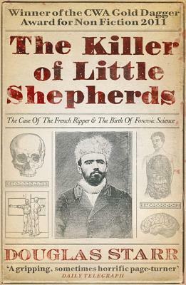 Killer of Little Shepherds: A True Crime Story and the Birth of Forensic Science by Douglas Starr