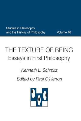 The Texture of Being Essays in First Philosophy by Kenneth L. Schmitz