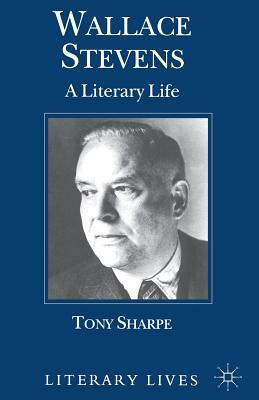 Wallace Stevens: A Literary Life by T. Sharpe