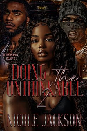 Doing The Unthinkable 2 by Nicole Jackson