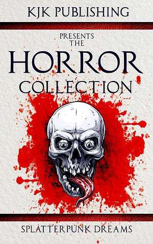 The Horror Collection: Splatterpunk Dreams by Kevin J. Kennedy, Edward Lee, Edward Lee, Gord Rollo