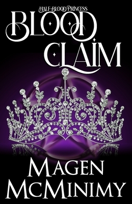 Blood Claim: Half-Blood Princess by Magen McMinimy