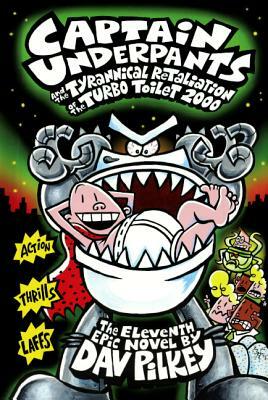 Captain Underpants and the Tyrannical Retaliation of the Turbo Toilet 2000 by Dav Pilkey