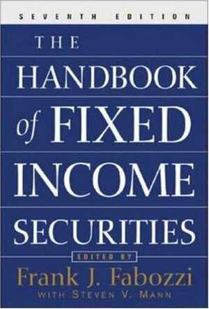 The Handbook of Fixed Income Securities by Steven V. Mann, Frank J. Fabozzi