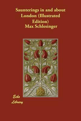 Saunterings in and about London (Illustrated Edition) by Max Schlesinger