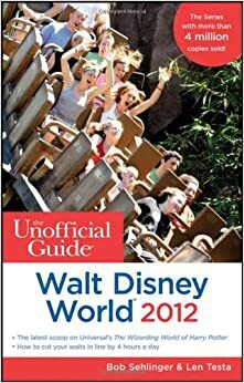 The Unofficial Guide: Walt Disney World 2012 by Len Testa, Bob Sehlinger