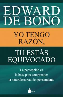 Yo Tengo Razon, Tu Estas Equivocado by Edward De Bono