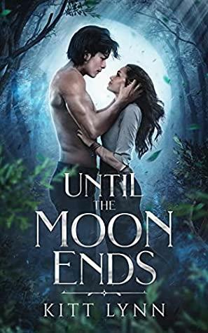 Until The Moon Ends by Kitt Lynn
