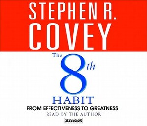 The 8th Habit: From Effectiveness to Greatness by Stephen R. Covey