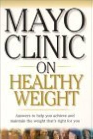 Mayo Clinic On Healthy Weight by Mayo Clinic, Mayo Clinic