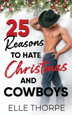 25 Reasons to Hate Christmas and Cowboys by Elle Thorpe