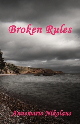 Broken Rules by Annemarie Nikolaus