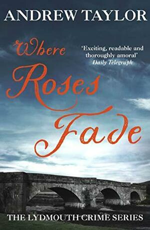 Where Roses Fade by Andrew Taylor