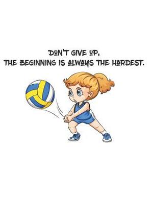 Don't give up, the beginning is always the hardest.: There is a the quotes that Don't give up, the beginning is always the hardest. And there is a cut by Bill Bush