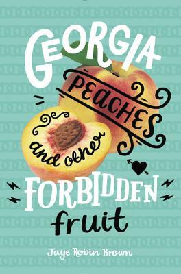 Georgia Peaches and Other Forbidden Fruit by Jaye Robin Brown