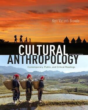 Cultural Anthropology: Contemporary, Public, and Critical Readings by Keri Vacanti Brondo