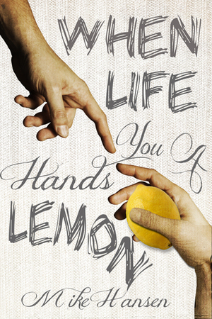 When Life Hands You A Lemon by Mike Hansen