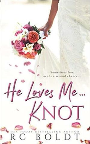 He Loves Me...KNOT by R.C. Boldt
