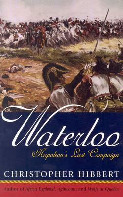 Waterloo: Napoleon's Last Campaign by Christopher Hibbert