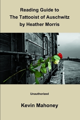 Reading Guide to The Tattooist of Auschwitz By Heather Morris (Unauthorized) by Kevin Mahoney