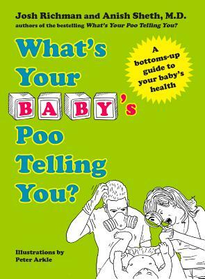 What's Your Baby's Poo Telling You?: A Bottoms-Up Guide to Your Baby's Health by Anish Sheth, Josh Richman