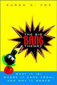 The Big Bang Theory: What It Is, Where It Came From, and Why It Works by Karen C. Fox