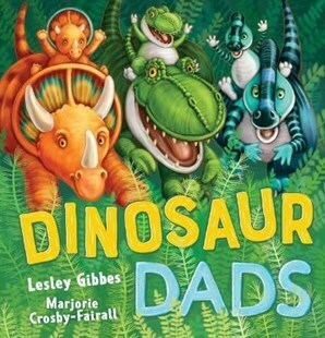 Dinosaur Dads by Lesley Gibbes