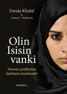 Olin Isisin vanki : nuoren jesiditytön kauhujen kuukaudet by Farida Khalaf, Andrea C. Hoffmann