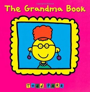 The Grandma Book by Todd Parr
