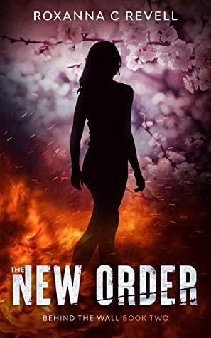 The New Order: Behind the Wall: Book Two by Roxanna C Revell