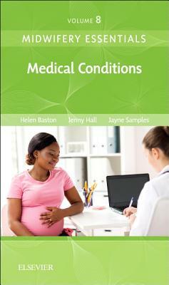 Midwifery Essentials: Medical Conditions, Volume 8: Volume 8 by Jennifer Hall, Jennifer Hall, Helen Baston