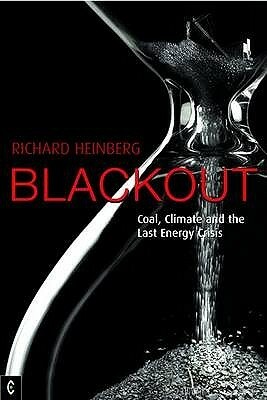 Blackout: Coal, Climate And The Last Energy Crisis by Richard Heinberg