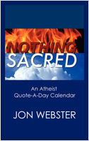 Nothing Sacred: An Atheist Quote-A-Day Calendar by Jon Webster