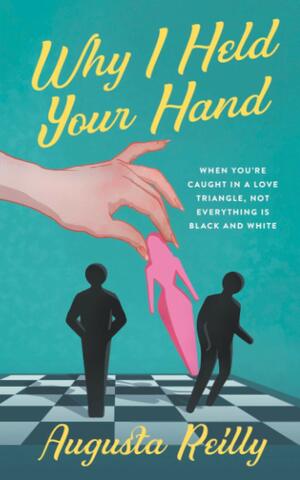 Why I Held Your Hand by Augusta Reilly
