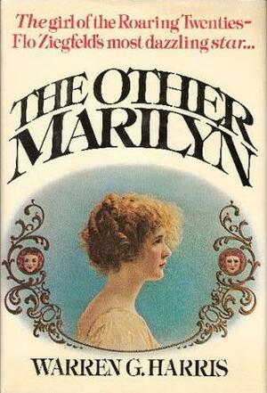 The Other Marilyn: A Biography Of Marilyn Miller by Warren G. Harris