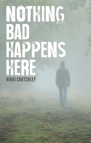 Nothing Bad Happens Here by Nikki Crutchley