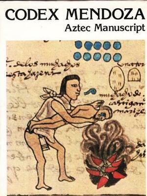 Codex Mendoza: Aztec Manuscript by Aztec Anonim, Kurt Ross