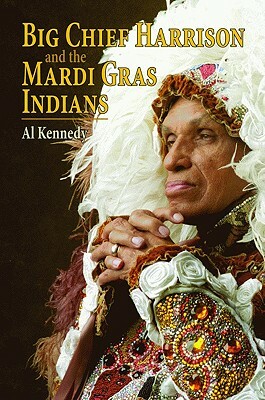 Big Chief Harrison and the Mardi Gras Indians by Al Kennedy