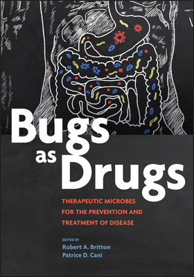 Bugs as Drugs: Therapeutic Microbes for Prevention and Treatment of Disease by 