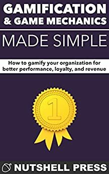 Gamification and Game Mechanics Made Simple by Patrick Chapman