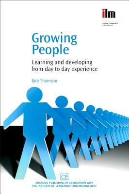 Growing People: Learning and Developing from Day to Day Experience by Bob Thomson