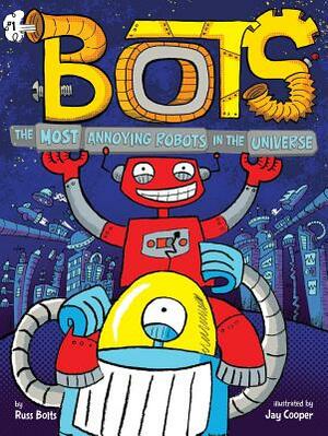 The Most Annoying Robots in the Universe, Volume 1 by Russ Bolts