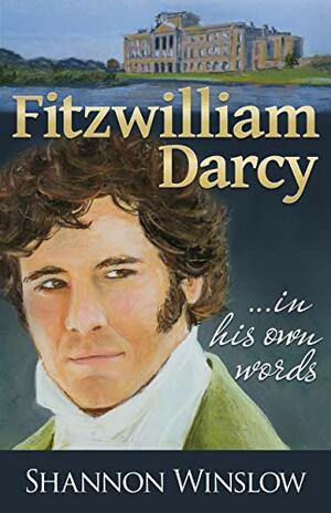 Fitzwilliam Darcy in His Own Words by Shannon Winslow