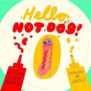 Hello Hot Dog by Jarvis, Lily Murray