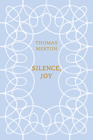 Silence, Joy by Thomas Merton, Christopher Wait