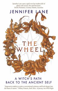 The Wheel: A Witch's Path Back to the Ancient Self by Jennifer Lane