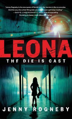Leona: The Die Is Cast by Jenny Rogneby