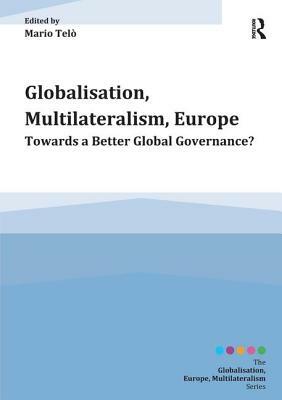 Globalisation, Multilateralism, Europe: Towards a Better Global Governance? by 